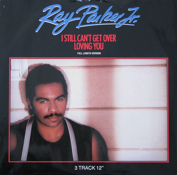 Ray Parker Jr. : I Still Can't Get Over Loving You (12")
