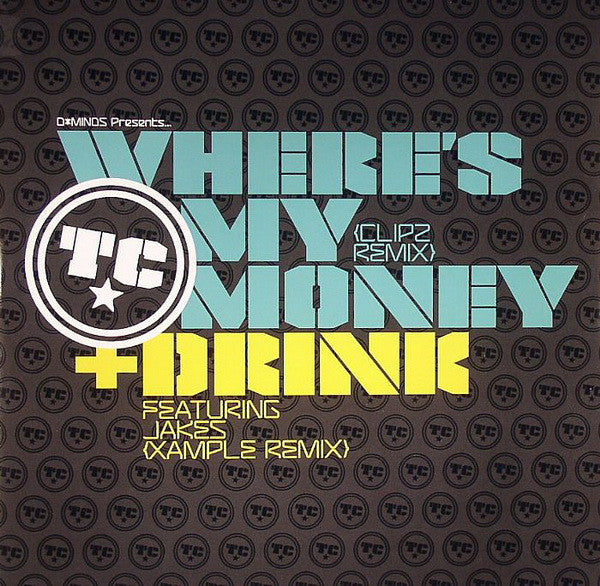 T.C. (2) : Where's My Money (Clipz Remix) / Drink (Xample Remix) (12")