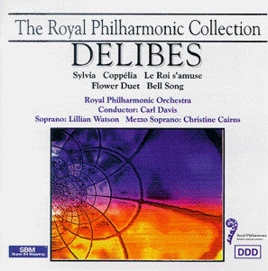 Léo Delibes - Royal Philharmonic Orchestra, The, Carl Davis (5), Lillian Watson, Christine Cairns : Sylvia / Coppélia / Le Roi S'Amuse / Flower Duet / Bell Song (Compilation,Reissue)