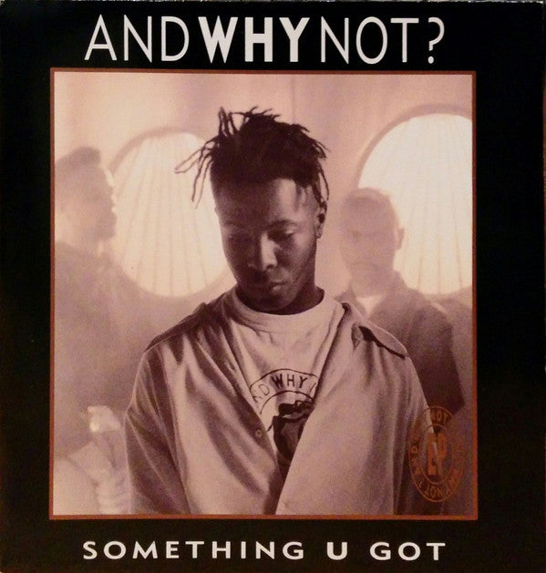 And Why Not? : Something U Got (7", EP)
