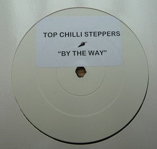 Top Chilli Steppers : By The Way (12",45 RPM,Single Sided,White Label)