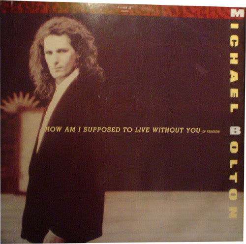 Michael Bolton : How Am I Supposed To Live Without You (12")