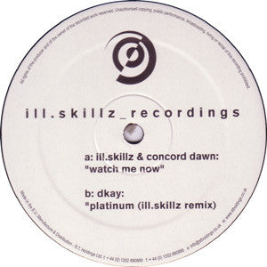 Ill.Skillz & Concord Dawn / Dkay* : Watch Me Now / Platinum (Ill.Skillz Remix) (12")