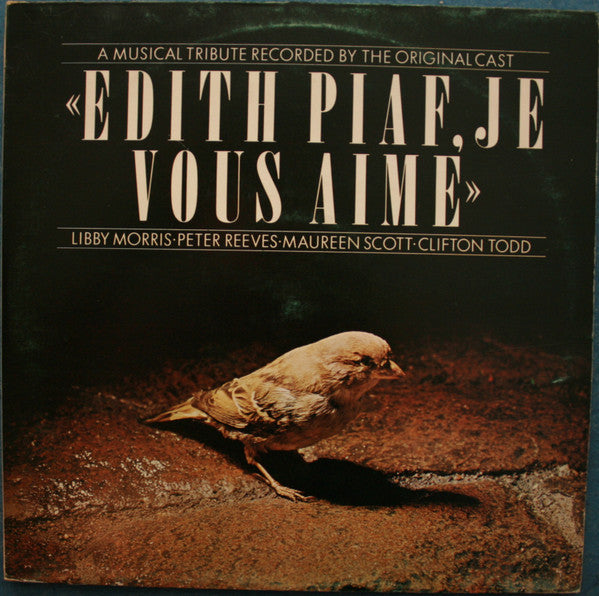 Libby Morris ● Peter Reeves ● Maureen Scott ● Clifton Todd : Edith Piaf, Je Vous Aime  (A Musical Tribute Recorded By The Original Cast) (2xLP)