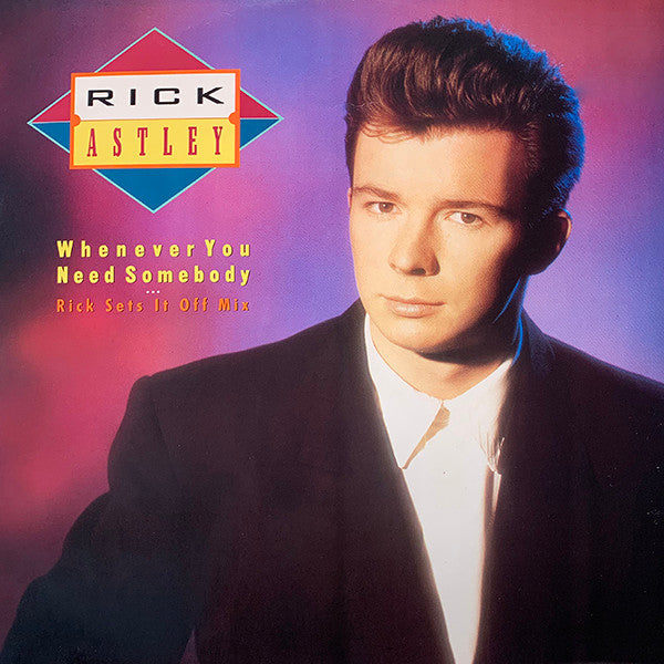 Rick Astley : Whenever You Need Somebody (Rick Sets It Off Mix) (12",45 RPM,Single)